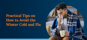 Practical Tips on How to Avoid the Winter Cold and Flu